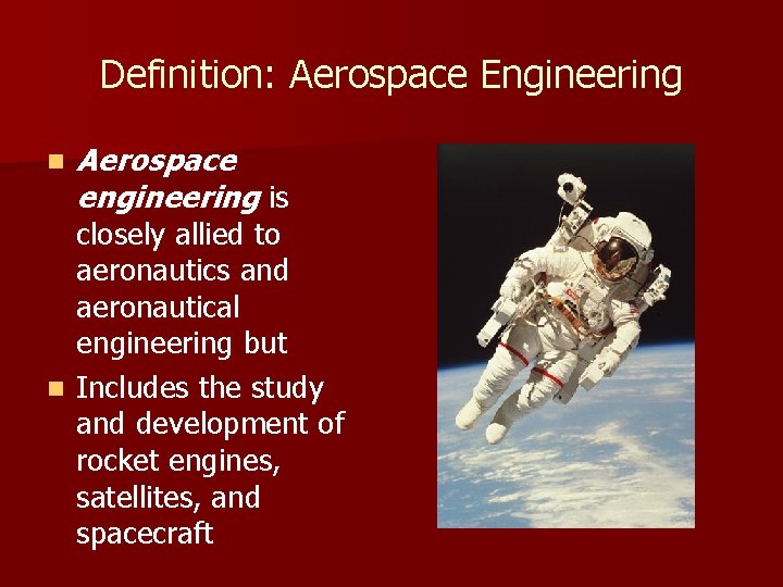 Definition: Aerospace Engineering n Aerospace engineering is closely allied to aeronautics and aeronautical engineering