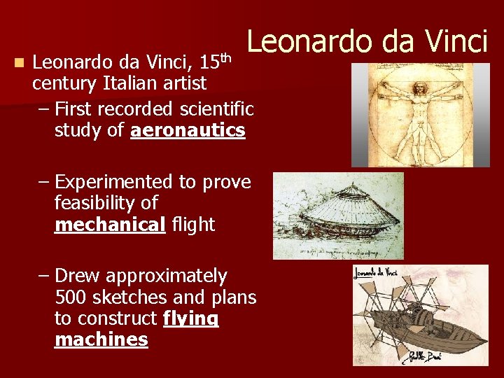 n Leonardo da Vinci, 15 th century Italian artist – First recorded scientific study