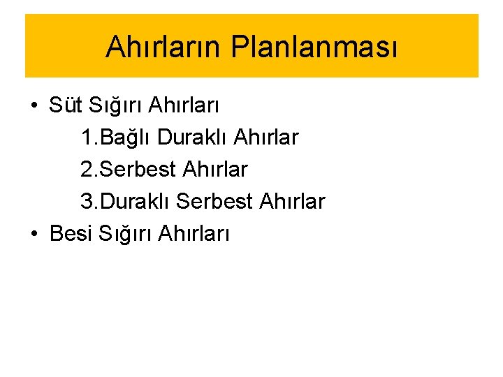 Ahırların Planlanması • Süt Sığırı Ahırları 1. Bağlı Duraklı Ahırlar 2. Serbest Ahırlar 3.