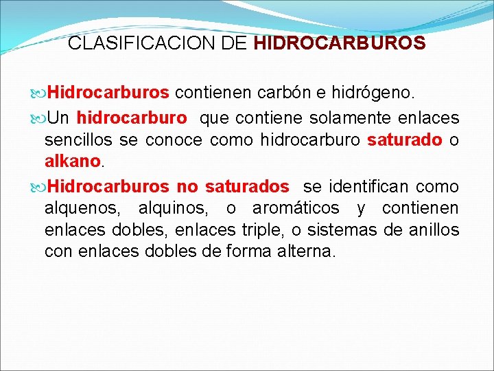 CLASIFICACION DE HIDROCARBUROS Hidrocarburos contienen carbón e hidrógeno. Un hidrocarburo que contiene solamente enlaces