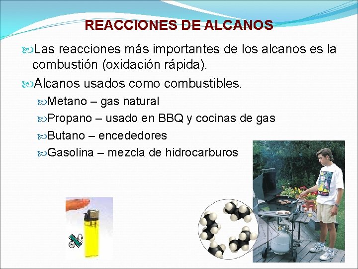 REACCIONES DE ALCANOS Las reacciones más importantes de los alcanos es la combustión (oxidación