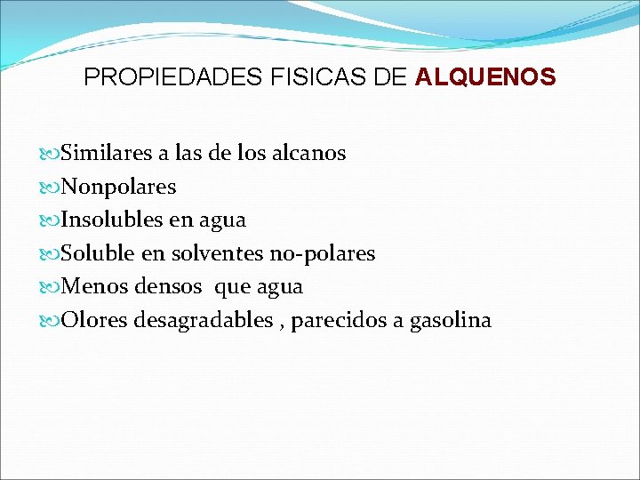 PROPIEDADES FISICAS DE ALQUENOS Similares a las de los alcanos Nonpolares Insolubles en agua