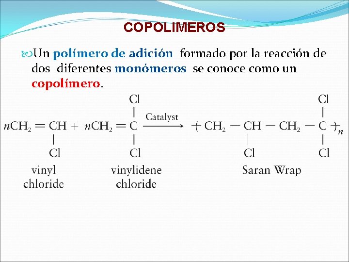 COPOLIMEROS Un polímero de adición formado por la reacción de dos diferentes monómeros se