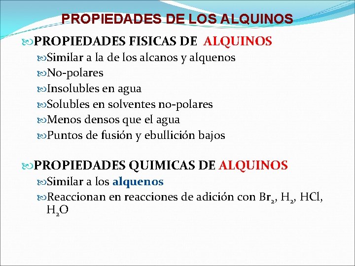 PROPIEDADES DE LOS ALQUINOS PROPIEDADES FISICAS DE ALQUINOS Similar a la de los alcanos