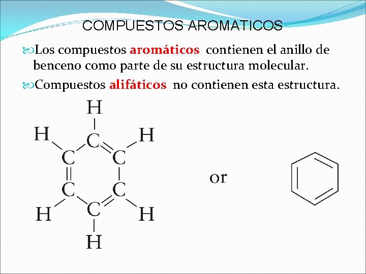 COMPUESTOS AROMATICOS Los compuestos aromáticos contienen el anillo de benceno como parte de su