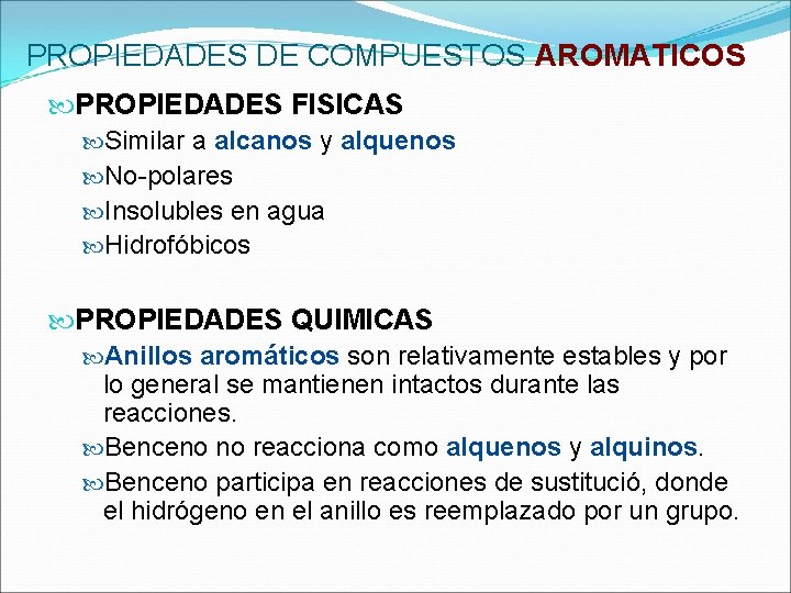 PROPIEDADES DE COMPUESTOS AROMATICOS PROPIEDADES FISICAS Similar a alcanos y alquenos No-polares Insolubles en