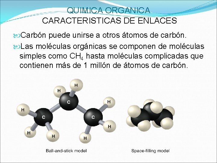 QUIMICA ORGANICA CARACTERISTICAS DE ENLACES Carbón puede unirse a otros átomos de carbón. Las