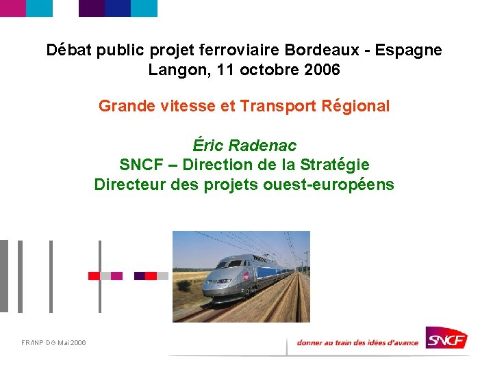 Débat public projet ferroviaire Bordeaux - Espagne Langon, 11 octobre 2006 Grande vitesse et