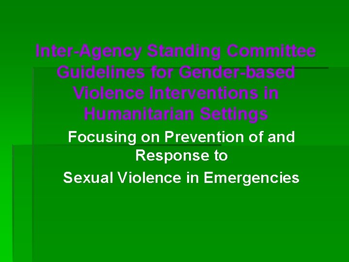 Inter-Agency Standing Committee Guidelines for Gender-based Violence Interventions in Humanitarian Settings Focusing on Prevention