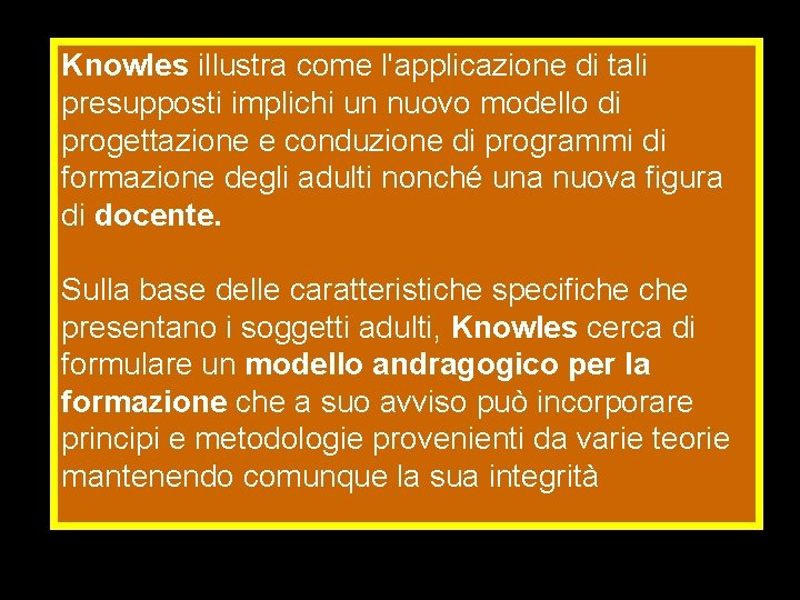 Knowles illustra come l'applicazione di tali presupposti implichi un nuovo modello di progettazione e