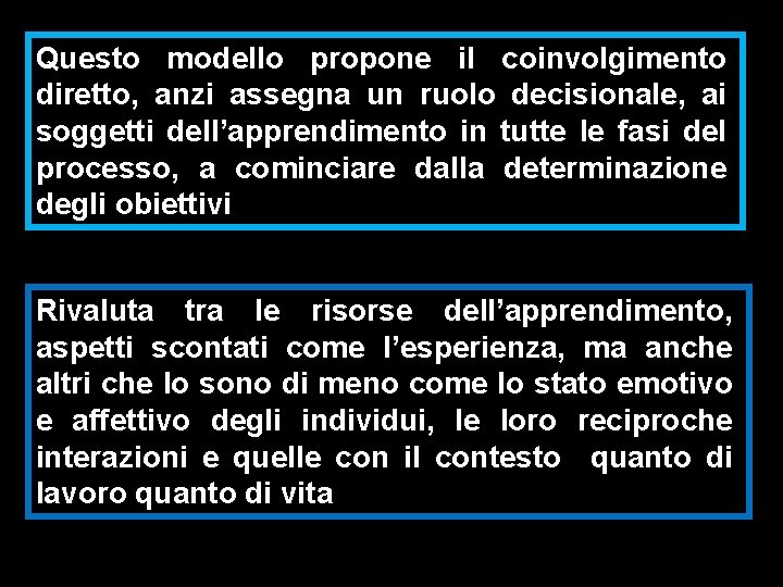 Questo modello propone il coinvolgimento diretto, anzi assegna un ruolo decisionale, ai soggetti dell’apprendimento