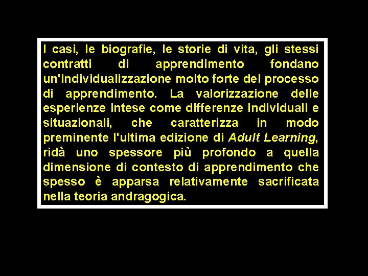 I casi, le biografie, le storie di vita, gli stessi contratti di apprendimento fondano