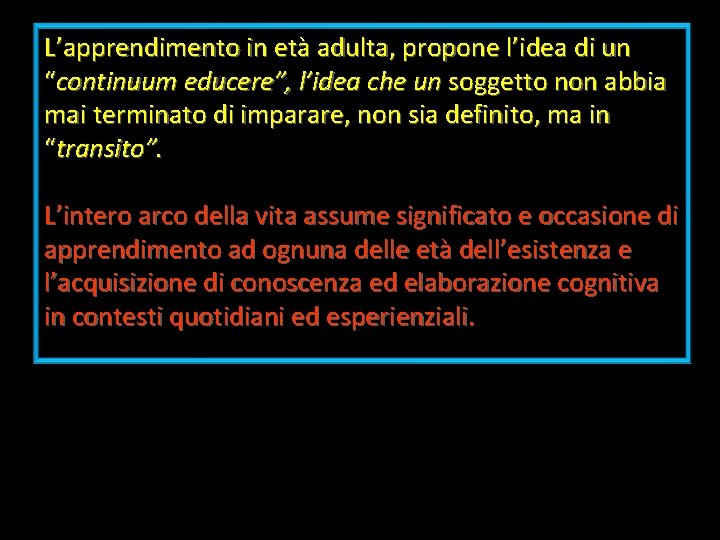 L’apprendimento in età adulta, propone l’idea di un “continuum educere”, l’idea che un soggetto