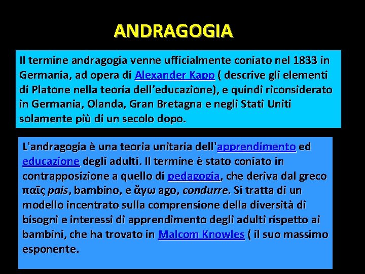 ANDRAGOGIA Il termine andragogia venne ufficialmente coniato nel 1833 in Germania, ad opera di