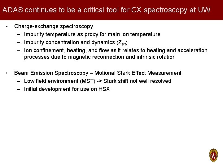 ADAS continues to be a critical tool for CX spectroscopy at UW • Charge-exchange