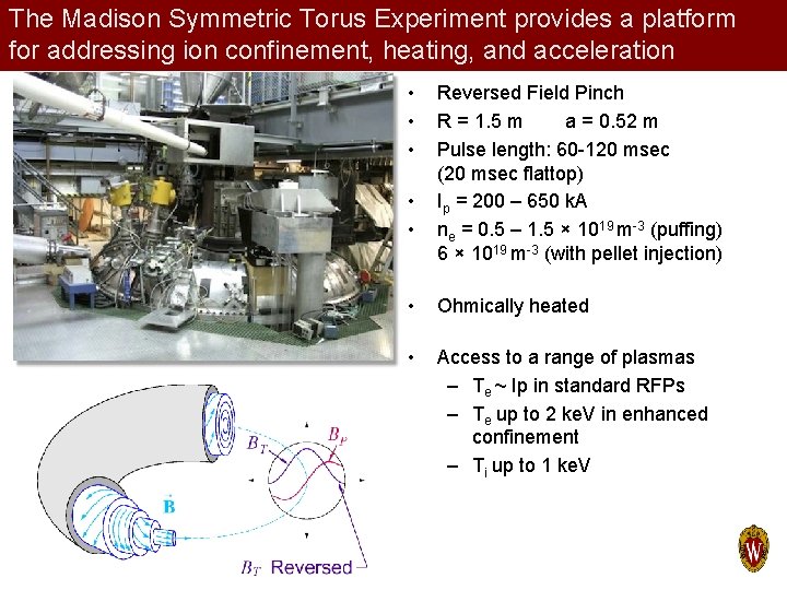 The Madison Symmetric Torus Experiment provides a platform for addressing ion confinement, heating, and