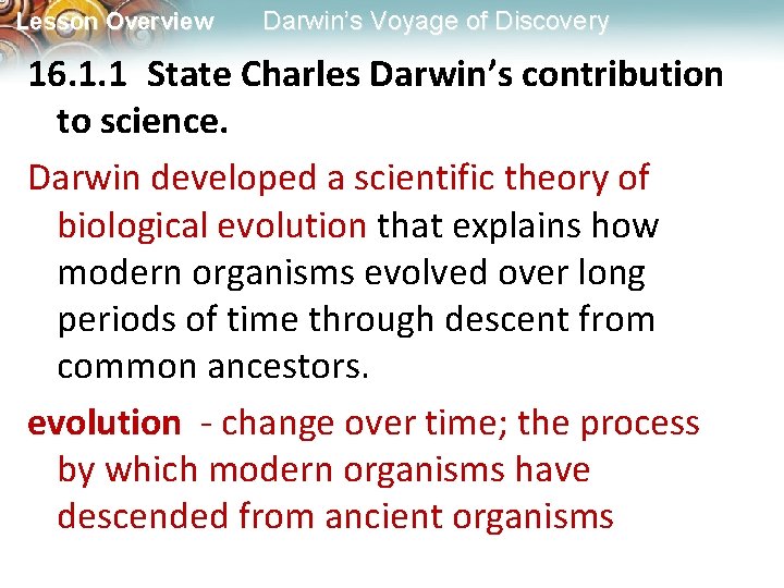 Lesson Overview Darwin’s Voyage of Discovery 16. 1. 1 State Charles Darwin’s contribution to science.