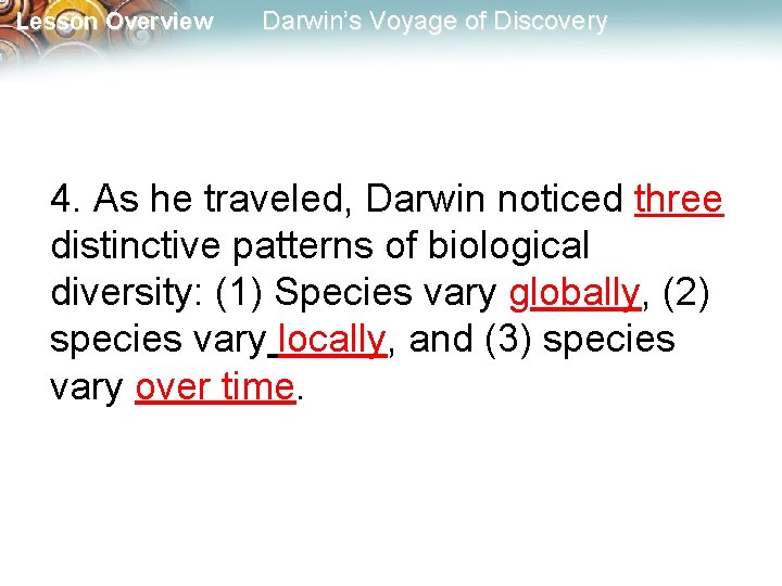 Lesson Overview Darwin’s Voyage of Discovery 4. As he traveled, Darwin noticed three distinctive