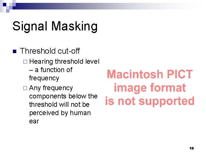 Signal Masking n Threshold cut-off ¨ Hearing threshold level – a function of frequency