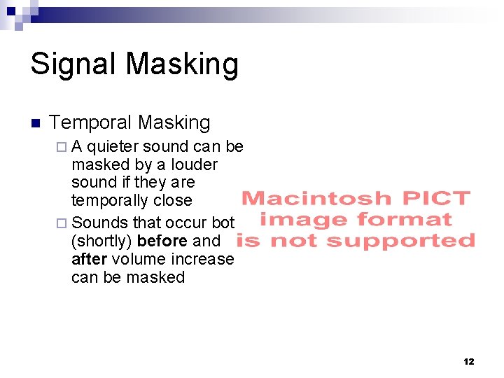 Signal Masking n Temporal Masking ¨A quieter sound can be masked by a louder