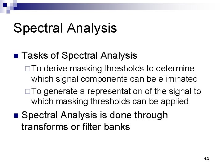 Spectral Analysis n Tasks of Spectral Analysis ¨ To derive masking thresholds to determine