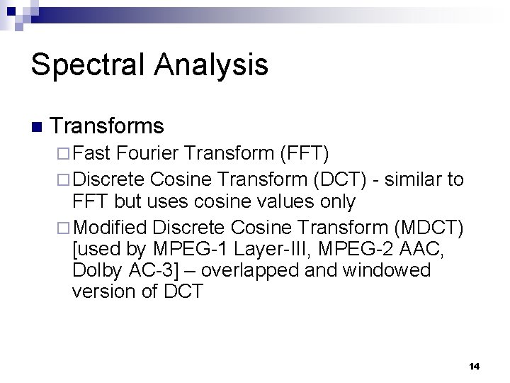 Spectral Analysis n Transforms ¨ Fast Fourier Transform (FFT) ¨ Discrete Cosine Transform (DCT)