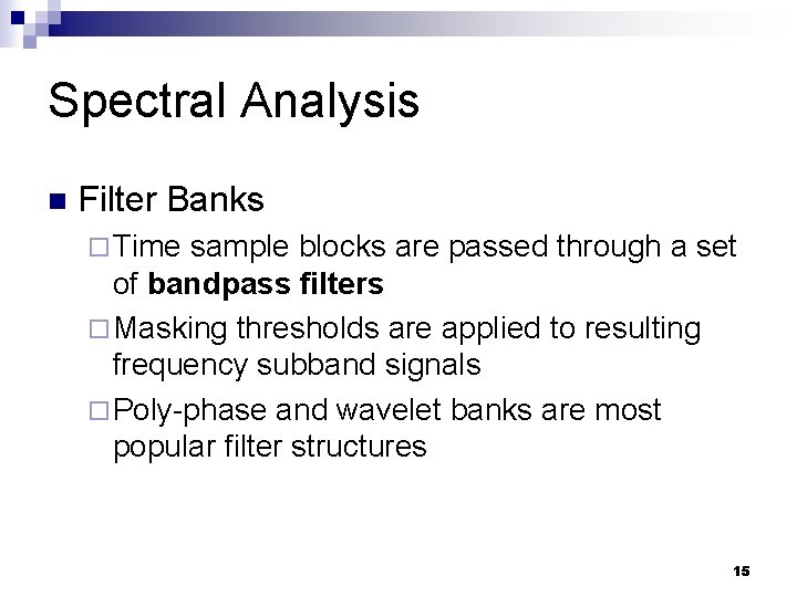 Spectral Analysis n Filter Banks ¨ Time sample blocks are passed through a set