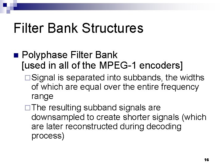 Filter Bank Structures n Polyphase Filter Bank [used in all of the MPEG-1 encoders]
