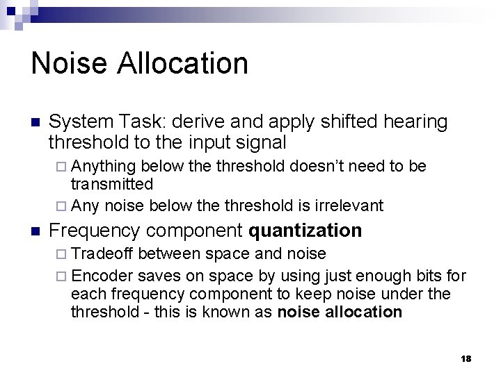 Noise Allocation n System Task: derive and apply shifted hearing threshold to the input