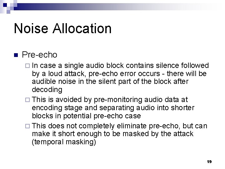 Noise Allocation n Pre-echo ¨ In case a single audio block contains silence followed