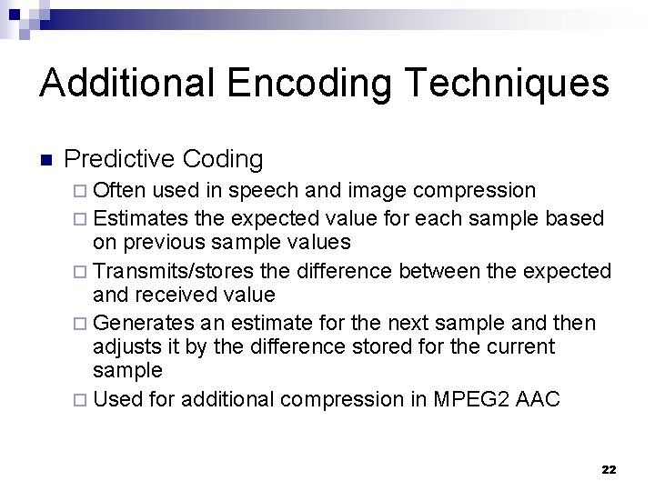 Additional Encoding Techniques n Predictive Coding ¨ Often used in speech and image compression
