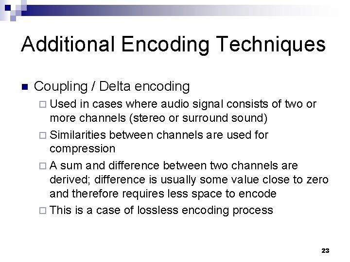 Additional Encoding Techniques n Coupling / Delta encoding ¨ Used in cases where audio