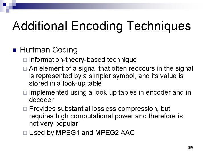 Additional Encoding Techniques n Huffman Coding ¨ Information-theory-based technique ¨ An element of a