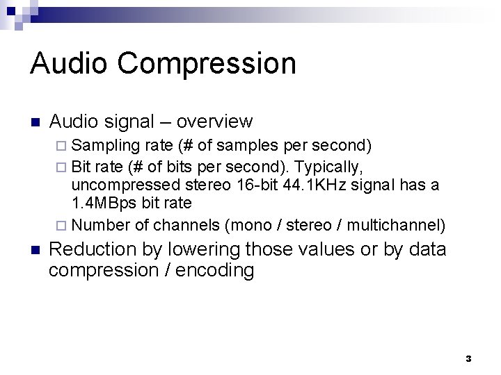 Audio Compression n Audio signal – overview ¨ Sampling rate (# of samples per