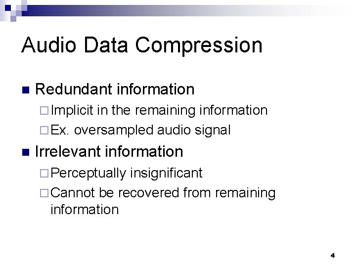 Audio Data Compression n Redundant information ¨ Implicit in the remaining information ¨ Ex.