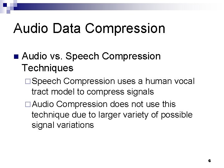 Audio Data Compression n Audio vs. Speech Compression Techniques ¨ Speech Compression uses a
