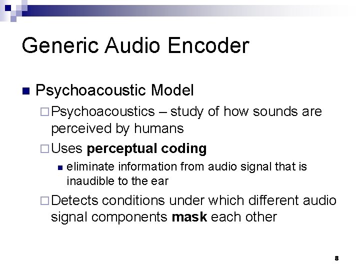 Generic Audio Encoder n Psychoacoustic Model ¨ Psychoacoustics – study of how sounds are