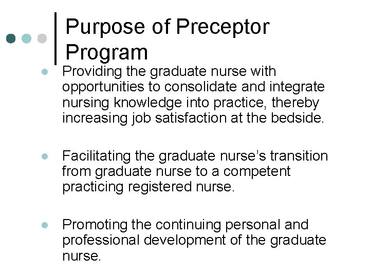 Purpose of Preceptor Program l Providing the graduate nurse with opportunities to consolidate and Purpose of Preceptor Program l Providing the graduate nurse with opportunities to consolidate and