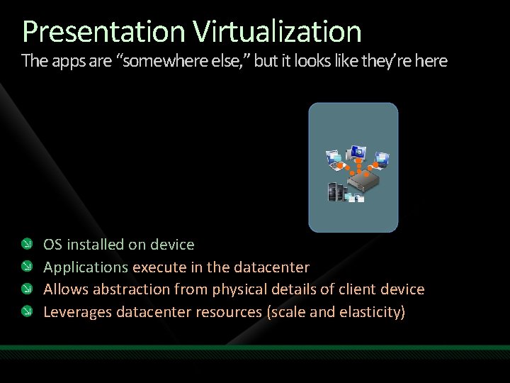 Presentation Virtualization The apps are “somewhere else, ” but it looks like they’re here