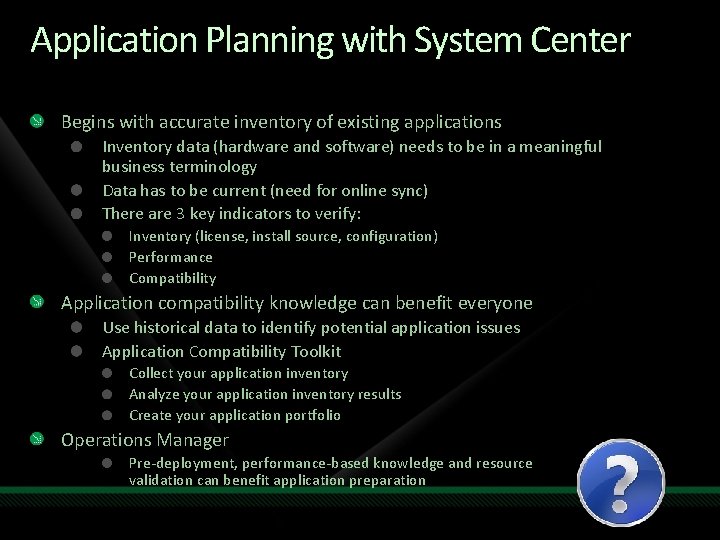 Application Planning with System Center Begins with accurate inventory of existing applications Inventory data
