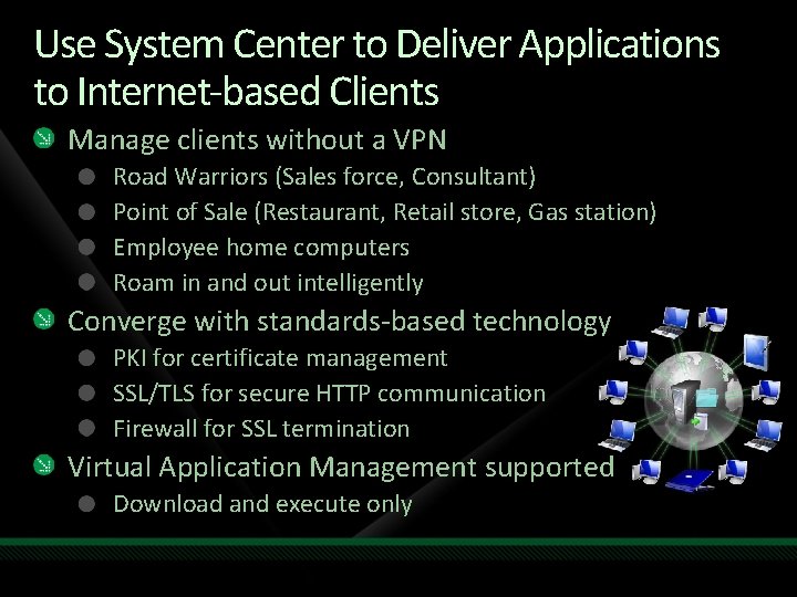 Use System Center to Deliver Applications to Internet-based Clients Manage clients without a VPN