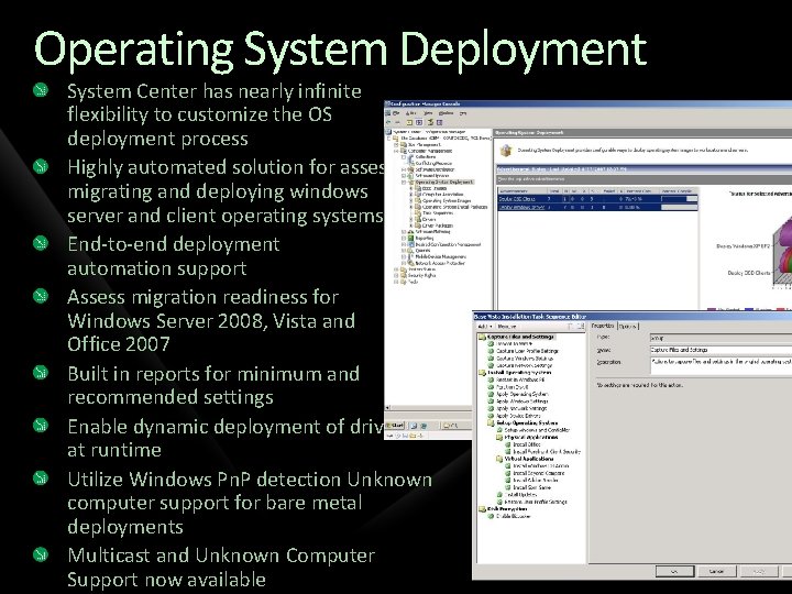 Operating System Deployment System Center has nearly infinite flexibility to customize the OS deployment