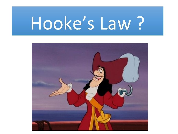 Hooke’s Law ? 