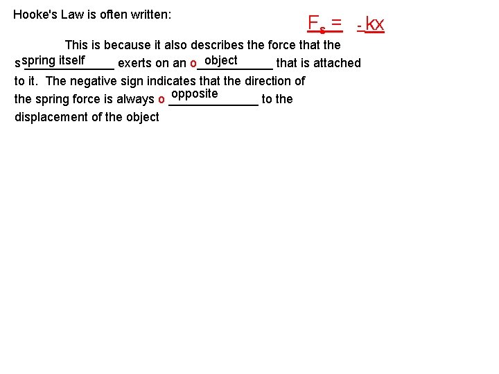 Hooke's Law is often written: Fs = - kx This is because it also