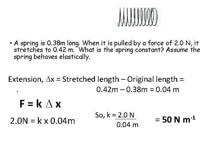  • A spring is 0. 38 m long. When it is pulled by