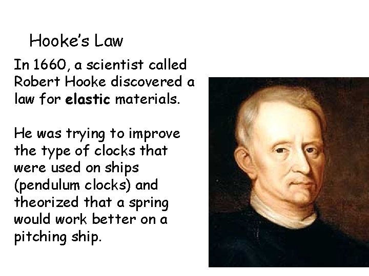 Hooke’s Law In 1660, a scientist called Robert Hooke discovered a law for elastic