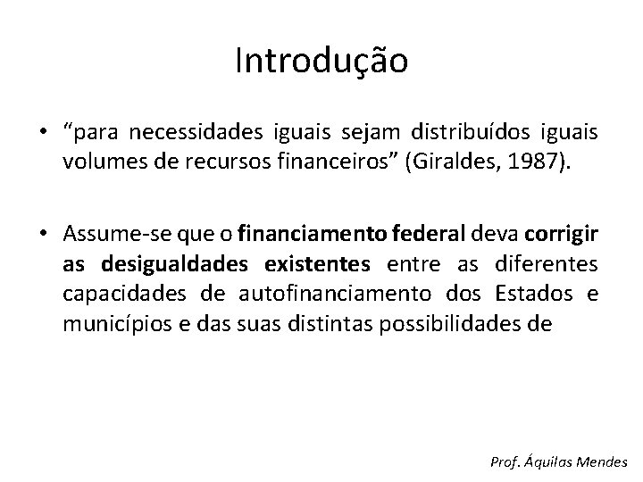 Introdução • “para necessidades iguais sejam distribuídos iguais volumes de recursos financeiros” (Giraldes, 1987).