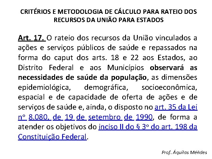 CRITÉRIOS E METODOLOGIA DE CÁLCULO PARA RATEIO DOS RECURSOS DA UNIÃO PARA ESTADOS Art.