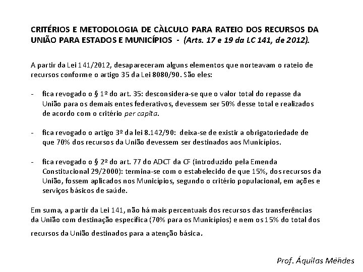 CRITÉRIOS E METODOLOGIA DE CÀLCULO PARA RATEIO DOS RECURSOS DA UNIÃO PARA ESTADOS E