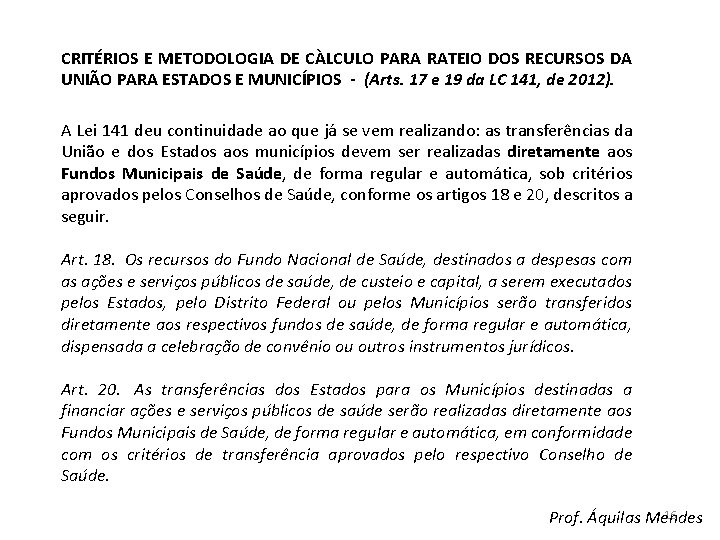 CRITÉRIOS E METODOLOGIA DE CÀLCULO PARA RATEIO DOS RECURSOS DA UNIÃO PARA ESTADOS E